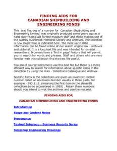 FINDING AIDS FOR CANADIAN SHIPBUILDING AND ENGINEERING FONDS This text file, one of a number for Canadian Shipbuilding and Engineering Limited was originally produced some years ago as a hard copy finding aid for the mus