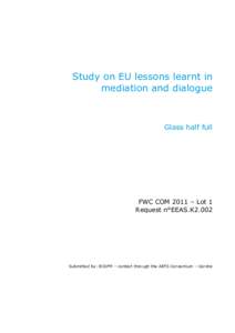 Study on EU lessons learnt in mediation and dialogue Glass half full  FWC COM 2011 – Lot 1