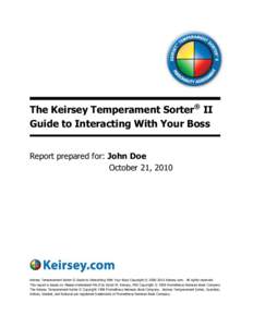 The Keirsey Temperament Sorter® II Guide to Interacting With Your Boss Report prepared for: John Doe October 21, 2010  Keirsey Temperament Sorter-II Guide to Interacting With Your Boss Copyright © Keirsey.com
