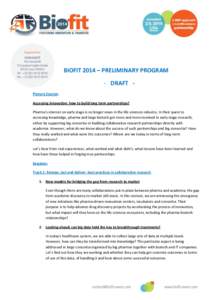 BIOFIT 2014 – PRELIMINARY PROGRAM - DRAFT Plenary Session: Accessing innovation: how to build long term partnerships? Pharma’s interest on early stage is no longer news in the life sciences industry. In their quest t