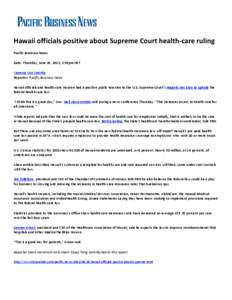 Hawaii officials positive about Supreme Court health-care ruling Pacific Business News Date: Thursday, June 28, 2012, 2:58pm HST Vanessa Van Voorhis Reporter- Pacific Business News Hawaii officials and health-care insure