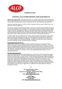 FOR IMMEDIATE RELEASE  DUCKWALL-ALCO STORES REPORTS JUNE SALES RESULTS Abilene, Kan. (July 8, [removed]Duckwall-ALCO Stores, Inc. (Nasdaq: DUCK) today announced that sales from continuing operations for the most recent fi