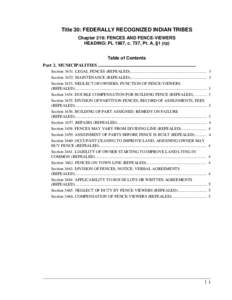 Title 30: FEDERALLY RECOGNIZED INDIAN TRIBES Chapter 219: FENCES AND FENCE-VIEWERS HEADING: PL 1987, c. 737, Pt. A, §1 (rp) Table of Contents Part 2. MUNICIPALITIES ......................................................