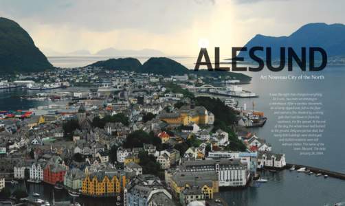 alesund Art Nouveau City of the North It was the night that changed everything. 	 At 2 a.m., two men sat drinking in a warehouse. After a careless movement,