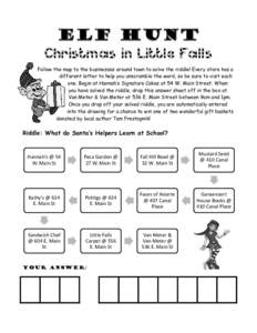 Christmas in Little Falls Follow the map to the businesses around town to solve the riddle! Every store has a different letter to help you unscramble the word, so be sure to visit each one. Begin at Hannah’s Signature 