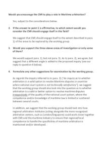 Would you encourage the CMI to play a role in Maritime arbitration? Yes, subject to the considerations below. 2. If the answer to point 1 is affirmative, to which extent would you consider the CMI should engage itself in