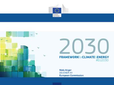 Niels Anger DG ENER A1 European Commission Outline 1. Climate and energy: where do we stand?