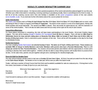 HOOLE LTC JUNIOR NEWSLETTER SUMMER 2014 Welcome to the new tennis season. We have an action packed programme of fun events and activities planned again for you this year. Whether your child is interested in competing, re