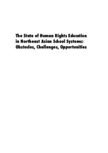 The State of Human Rights Education in Northeast Asian School Systems: Obstacles, Challenges, Opportunities The State of Human Rights Education in Northeast Asian School Systems: Obstacles, Cha!enges, Opportunities