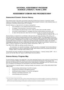 NATIONAL ASSESSMENT PROGRAM SCIENCE LITERACY, YEAR 6, 2009 ASSESSMENT DOMAIN AND PROGRESS MAP Assessment Domain: Science literacy The national review of the status and quality of teaching and learning of science in Austr