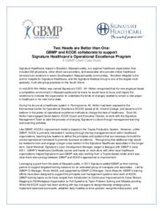 Two Heads are Better than One: GBMP and KCOE collaborate to support Signature Healthcare’s Operational Excellence Program A GBMP Client Case Study Signature Healthcare, based in Brockton, Massachusetts, is a regional h