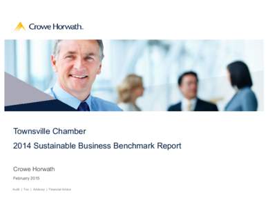 Townsville Chamber 2014 Sustainable Business Benchmark Report Crowe Horwath February 2015 Audit | Tax | Advisory | Financial Advice