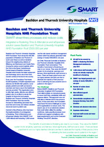 Basildon and Thurrock University Hospitals NHS Foundation Trust SMART streamlines processes and reduce costs Integrated e-Rostering,Time & Attendance and eExpenses solution saves Basildon and Thurrock University Hospital