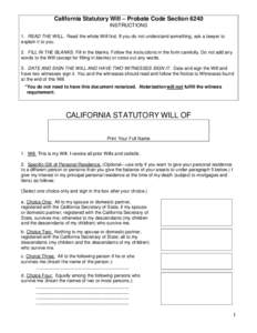 California Statutory Will – Probate Code Section 6240 INSTRUCTIONS 1. READ THE WILL. Read the whole Will first. If you do not understand something, ask a lawyer to explain it to you. 2. FILL IN THE BLANKS. Fill in the 