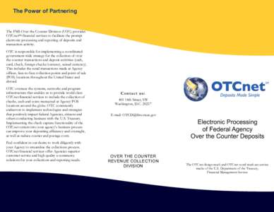 The Power of Partnering  The FMS Over the Counter Division (OTC) provides OTCnetSM financial services to facilitate the prompt electronic processing and reporting of deposits and transaction activity.