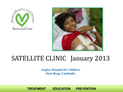 SATELLITE CLINIC January 2013 Angkor Hospital for Children Siem Reap, Cambodia TREATMENT