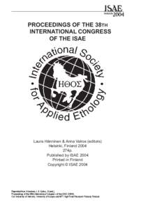 PROCEEDINGS OF THE 38TH INTERNATIONAL CONGRESS OF THE ISAE Laura Hänninen & Anna Valros (editors) Helsinki, Finland 2004