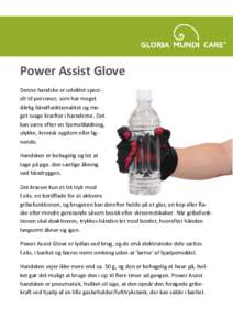Power Assist Glove Denne handske er udviklet specielt til personer, som har meget dårlig håndfunktionalitet og meget svage kræfter i hænderne. Det kan være efter en hjerneblødning, ulykke, kronisk sygdom eller lign