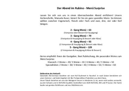 Der	
  Abend	
  im	
  Rubino	
  -­‐	
  Menü	
  Surprise	
   	
   Lassen	
   Sie	
   sich	
   von	
   uns	
   in	
   einen	
   überraschenden	
   Abend	
   entführen!	
   Unsere	
   Küchenchefin,