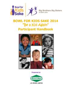 BOWL FOR KIDS SAKE 2014 “Be a Kid Again” Participant Handbook Presented by