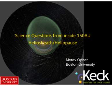 Science Questions from inside 150AU Heliosheath/Heliopause Merav Opher Boston University