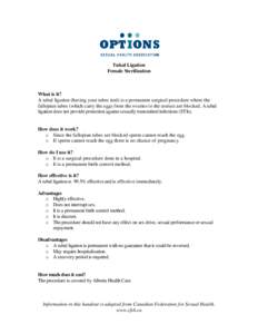Tubal Ligation Female Sterilization What is it? A tubal ligation (having your tubes tied) is a permanent surgical procedure where the fallopian tubes (which carry the eggs from the ovaries to the uterus) are blocked. A t