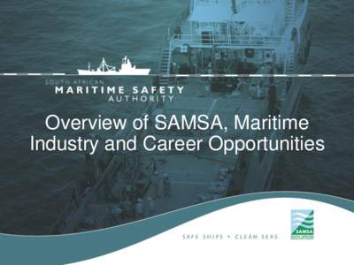 Overview of SAMSA, Maritime Industry and Career Opportunities SAMSA Role and Mandate… 