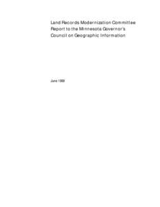 Land Records Modernization Committee Report to the Minnesota Governor’s Council on Geographic Information June 1999