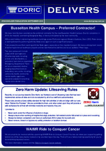 STAKEHOLDER PUBLICATION: SEPTEMBER 2012	  www.doricgroup.com.au Busselton Health Campus – Preferred Contractor! We have recently been selected as the preferred contractor for the new Busselton Health Campus. Due for co