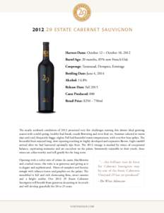 E STATE CA B E R N ET SA U V I G N O N  Harvest Dates: October 12 – October 18, 2012 Barrel Age: 20 months, 85% new French Oak Cooperage: Taransaud, Demptos, Ermitage Bottling Date: June 4, 2014