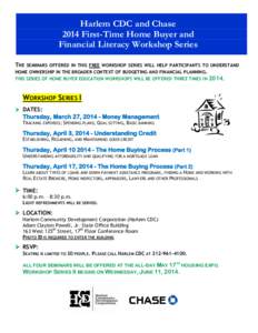 Harlem CDC and Chase 2014 First-Time Home Buyer and Financial Literacy Workshop Series THE  SEMINARS OFFERED IN THIS FREE WORKSHOP SERIES WILL HELP PARTICIPANTS TO UNDERSTAND