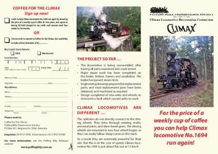 COFFEE FOR THE CLIMAX Sign up now! I wish to help Climax locomotive No.1694 run again by donating the price of a weekly cup of coffee for two years, and agree to having A$14.00 charged to my credit card account each four