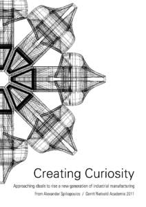 Creating Curiosity Approaching ideals to rise a new generation of industrial manufacturing from Alexander Spiliopoulos Gerrit Rietveld Academie[removed]Tutor: Xandra de Jongh