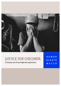 July[removed]JUSTICE FOR CHECHNYA The European Court of Human Rights Rules against Russia  H U M A N