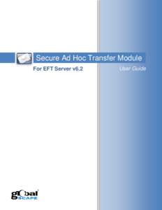 Secure Ad Hoc Transfer Module User Guide (for EFT Server v6.2)