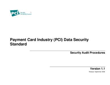 Payment Card Industry (PCI) Data Security Standard Security Audit Procedures Version 1.1 Release: September 2006