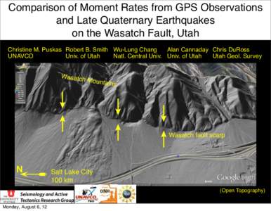 Comparison of Moment Rates from GPS Observations and Late Quaternary Earthquakes on the Wasatch Fault, Utah Christine M. Puskas Robert B. Smith Wu-Lung Chang Alan Cannaday Chris DuRoss UNAVCO