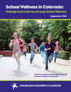 School Wellness in Colorado: Findings from a Survey of Large School Districts September 2010 By Scott Groginsky, Senior Policy Director, Colorado Children’s Campaign