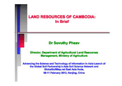 LAND RESOURCES OF CAMBODIA: In Brief Dr Sovuthy Pheav Director, Department of Agricultural Land Resources Management, Ministry of Agriculture