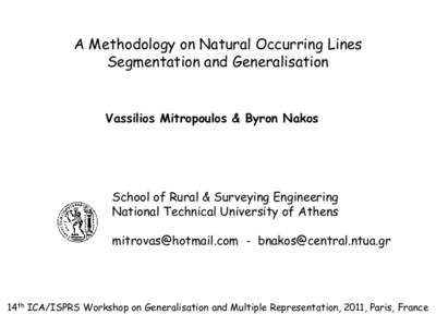 A Methodology on Natural Occurring Lines Segmentation and Generalisation Vassilios Mitropoulos & Byron Nakos  School of Rural & Surveying Engineering