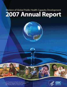 Division of Global Public Health Capacity Development 2007 Annual Report  U.S. Department of Health and Human Services