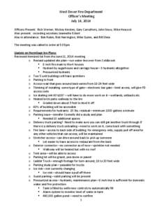 West Dover Fire Department Officer’s Meeting July 14, 2014 Officers Present: Rich Werner, Mickey Kersten, Gary Carruthers, John Snow, Mike Hescock Also present: recording secretary Jeannette Eckert Also in attendance: 