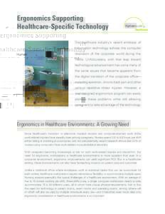 Ergonomics Supporting Healthcare-Specific Technology The healthcare industry’s recent embrace of information technology echoes the computer revolution of the corporate world during the 1980s. Unfortunately, with that l