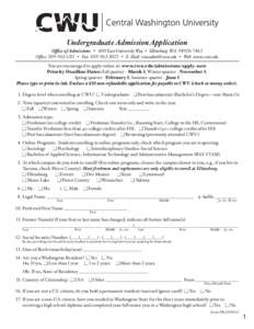 Undergraduate Admission Application O≈ce of Admissions • 400 East University Way • Ellensburg WA[removed]Office: [removed] • Fax: [removed] • E-Mail: [removed] • Web: www.cwu.edu You are encou