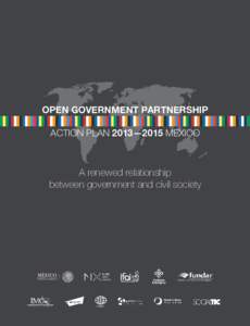 OPEN GOVERNMENT PARTNERSHIP ACTION PLAN 2013—2015 MEXICO A renewed relationship between government and civil society