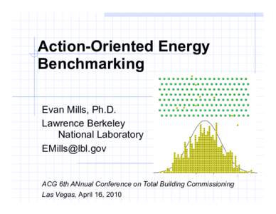 Action-Oriented Energy Benchmarking Evan Mills, Ph.D. Lawrence Berkeley National Laboratory 