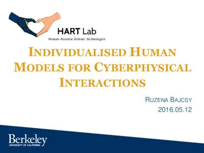 INDIVIDUALISED HUMAN MODELS FOR CYBERPHYSICAL INTERACTIONS RUZENA BAJCSY