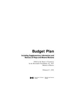 Budget Plan Including Supplementary Information and Notices of Ways and Means Motions Tabled in the House of Commons by the Honourable Paul Martin, P.C., M.P. Minister of Finance