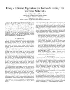 Energy Efficient Opportunistic Network Coding for Wireless Networks Tao Cui, Lijun Chen, and Tracey Ho Division of Engineering and Applied Science California Institute of Technology Pasadena, CA, USA 91125