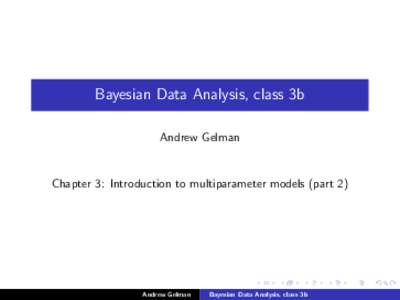 Bayesian Data Analysis, class 3b Andrew Gelman Chapter 3: Introduction to multiparameter models (part 2)  Andrew Gelman